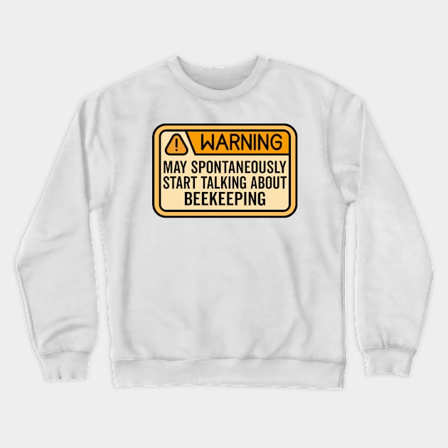 Warning May Spontaneously Start Talking About Beekeeping Crewneck Sweatshirt by HaroonMHQ